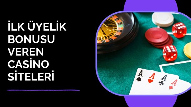 İlk Üyelik Bonusu Veren Casino Siteleri